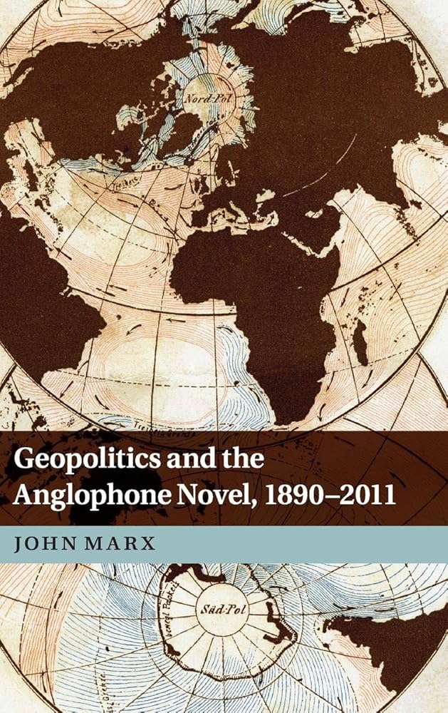 Geopolitics and the Anglophone Novel, 1890-2011