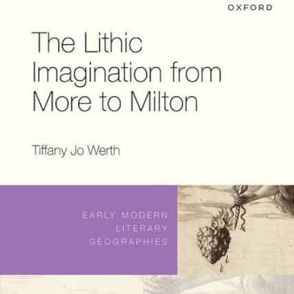 The Lithic Imagination from More to Milton by Tiffany Jo Werth