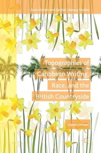 Topographies of Caribbean Writing, Race and the British Countryside