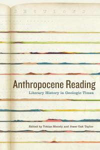 Anthropocene Reading - Literary History in Geologic Times, Edited by Tobias Menely and Jesse Oak Taylor