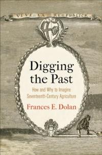 Digging the Past: How and Why to Imagine Seventeenth-Century Agriculture